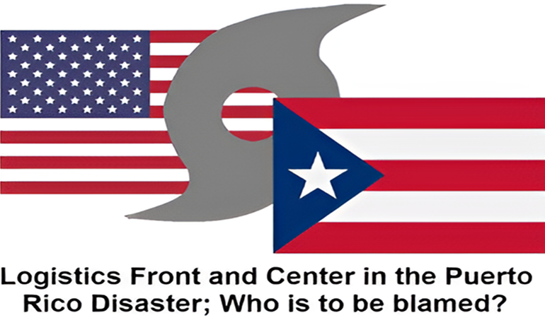 Logistics Front and Center in the Puerto Rico Disaster; Who is to be Blamed?